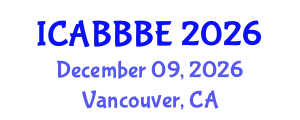 International Conference on Agricultural, Biotechnology, Biological and Biosystems Engineering (ICABBBE) December 09, 2026 - Vancouver, Canada