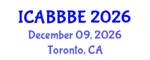 International Conference on Agricultural, Biotechnology, Biological and Biosystems Engineering (ICABBBE) December 09, 2026 - Toronto, Canada