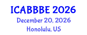 International Conference on Agricultural, Biotechnology, Biological and Biosystems Engineering (ICABBBE) December 20, 2026 - Honolulu, United States