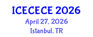 International Conference on Electrical, Computer, Electronics and Communication Engineering (ICECECE) April 27, 2026 - Istanbul, Turkey