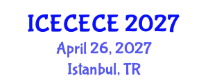 International Conference on Electrical, Computer, Electronics and Communication Engineering (ICECECE) April 26, 2027 - Istanbul, Turkey