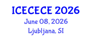 International Conference on Electrical, Computer, Electronics and Communication Engineering (ICECECE) June 08, 2026 - Ljubljana, Slovenia