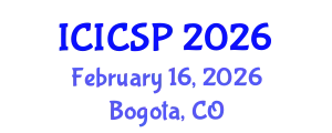 International Conference on Information, Communications and Signal Processing (ICICSP) February 16, 2026 - Bogota, Colombia