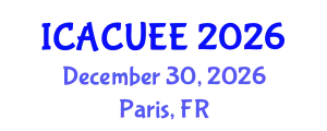 International Conference on Architecture, Civil, Urban and Environmental Engineering (ICACUEE) December 30, 2026 - Paris, France