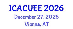 International Conference on Architecture, Civil, Urban and Environmental Engineering (ICACUEE) December 27, 2026 - Vienna, Austria