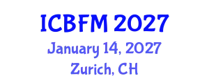 International Conference on Business and Financial Management (ICBFM) January 14, 2027 - Zurich, Switzerland