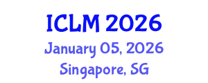 International Conference on Leadership and Management (ICLM) January 05, 2026 - Singapore, Singapore