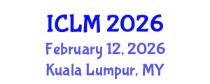 International Conference on Leadership and Management (ICLM) February 12, 2026 - Kuala Lumpur, Malaysia