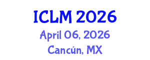 International Conference on Leadership and Management (ICLM) April 06, 2026 - Cancún, Mexico