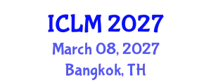 International Conference on Leadership and Management (ICLM) March 08, 2027 - Bangkok, Thailand
