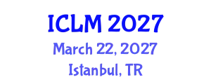 International Conference on Leadership and Management (ICLM) March 22, 2027 - Istanbul, Turkey
