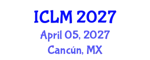 International Conference on Leadership and Management (ICLM) April 05, 2027 - Cancún, Mexico