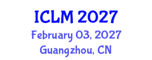 International Conference on Leadership and Management (ICLM) February 03, 2027 - Guangzhou, China