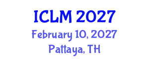 International Conference on Leadership and Management (ICLM) February 10, 2027 - Pattaya, Thailand