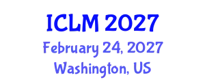 International Conference on Leadership and Management (ICLM) February 24, 2027 - Washington, United States