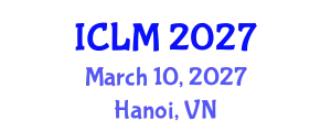 International Conference on Leadership and Management (ICLM) March 10, 2027 - Hanoi, Vietnam