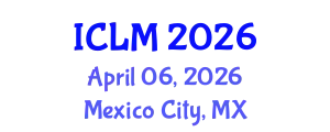 International Conference on Leadership and Management (ICLM) April 06, 2026 - Mexico City, Mexico
