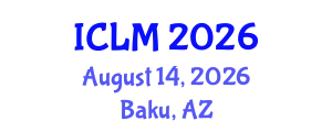 International Conference on Leadership and Management (ICLM) August 14, 2026 - Baku, Azerbaijan