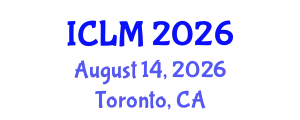 International Conference on Leadership and Management (ICLM) August 14, 2026 - Toronto, Canada