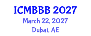 International Conference on Molecular Biology, Biochemistry and Biotechnology (ICMBBB) March 22, 2027 - Dubai, United Arab Emirates