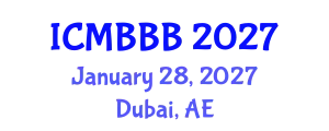 International Conference on Molecular Biology, Biochemistry and Biotechnology (ICMBBB) January 28, 2027 - Dubai, United Arab Emirates