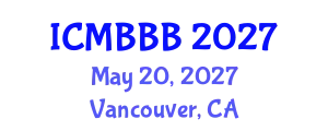International Conference on Molecular Biology, Biochemistry and Biotechnology (ICMBBB) May 20, 2027 - Vancouver, Canada
