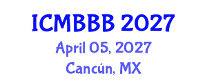 International Conference on Molecular Biology, Biochemistry and Biotechnology (ICMBBB) April 05, 2027 - Cancún, Mexico