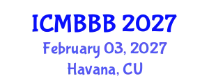 International Conference on Molecular Biology, Biochemistry and Biotechnology (ICMBBB) February 03, 2027 - Havana, Cuba