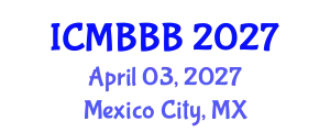 International Conference on Molecular Biology, Biochemistry and Biotechnology (ICMBBB) April 03, 2027 - Mexico City, Mexico