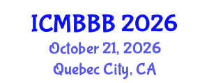 International Conference on Molecular Biology, Biochemistry and Biotechnology (ICMBBB) October 21, 2026 - Quebec City, Canada