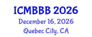 International Conference on Molecular Biology, Biochemistry and Biotechnology (ICMBBB) December 16, 2026 - Quebec City, Canada