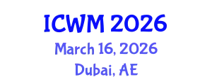 International Conference on Waste Management (ICWM) March 16, 2026 - Dubai, United Arab Emirates