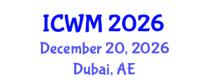 International Conference on Waste Management (ICWM) December 20, 2026 - Dubai, United Arab Emirates