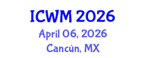 International Conference on Waste Management (ICWM) April 06, 2026 - Cancún, Mexico