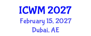 International Conference on Waste Management (ICWM) February 15, 2027 - Dubai, United Arab Emirates