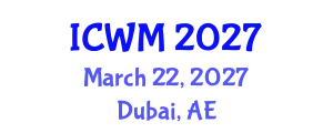 International Conference on Waste Management (ICWM) March 22, 2027 - Dubai, United Arab Emirates