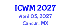 International Conference on Waste Management (ICWM) April 05, 2027 - Cancún, Mexico