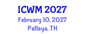 International Conference on Waste Management (ICWM) February 10, 2027 - Pattaya, Thailand