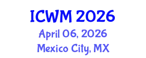 International Conference on Waste Management (ICWM) April 06, 2026 - Mexico City, Mexico
