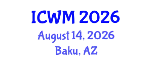 International Conference on Waste Management (ICWM) August 14, 2026 - Baku, Azerbaijan