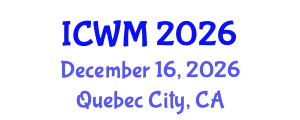 International Conference on Waste Management (ICWM) December 16, 2026 - Quebec City, Canada