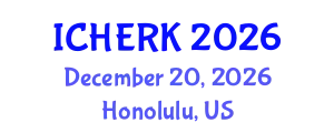 International Conference on Higher Education, Research and Knowledge (ICHERK) December 20, 2026 - Honolulu, United States