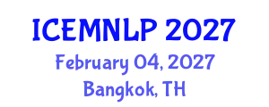 International Conference on Empirical Methods in Natural Language Processing (ICEMNLP) February 04, 2027 - Bangkok, Thailand