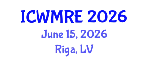 International Conference on Waste Management, Recycling and Environment (ICWMRE) June 15, 2026 - Riga, Latvia