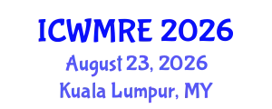 International Conference on Waste Management, Recycling and Environment (ICWMRE) August 23, 2026 - Kuala Lumpur, Malaysia