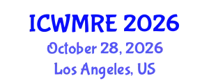 International Conference on Waste Management, Recycling and Environment (ICWMRE) October 28, 2026 - Los Angeles, United States