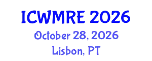 International Conference on Waste Management, Recycling and Environment (ICWMRE) October 28, 2026 - Lisbon, Portugal