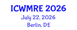 International Conference on Waste Management, Recycling and Environment (ICWMRE) July 22, 2026 - Berlin, Germany
