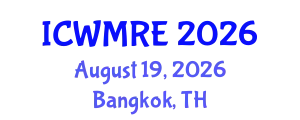 International Conference on Waste Management, Recycling and Environment (ICWMRE) August 19, 2026 - Bangkok, Thailand