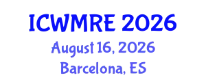 International Conference on Waste Management, Recycling and Environment (ICWMRE) August 16, 2026 - Barcelona, Spain